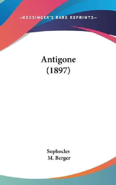 Antigone (1897) by Sophocles, M. Berger