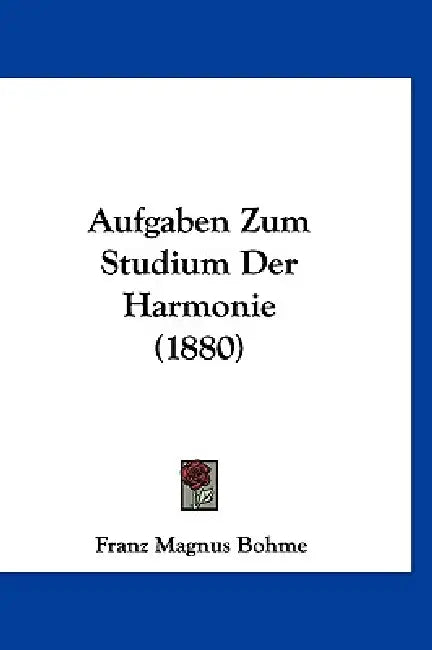Aufgaben Zum Studium Der Harmonie (1880) by Franz Magnus Bohme