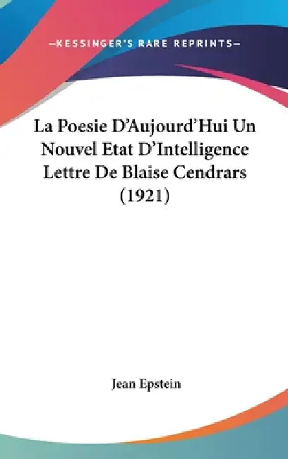 La Poesie D'Aujourd'Hui Un Nouvel Etat D'Intelligence Lettre De Blaise Cendrars (1921) by Jean Epstein