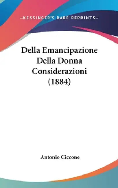 Della Emancipazione Della Donna Considerazioni (1884) by Antonio Ciccone