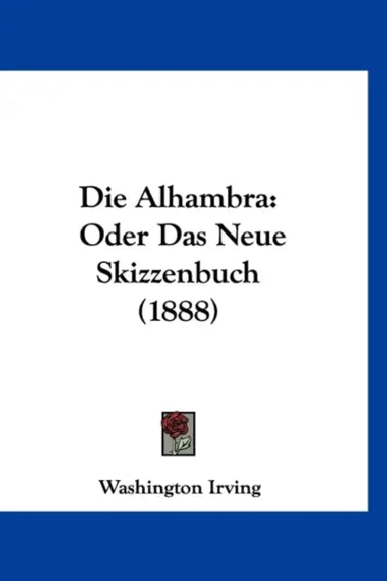 Die Alhambra: Oder Das Neue Skizzenbuch (1888) by Washington Irving