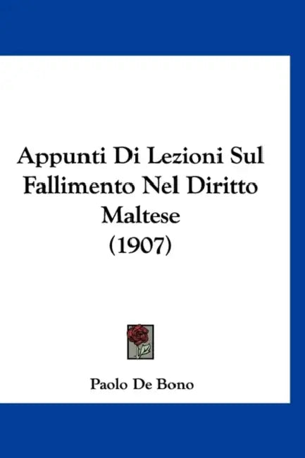Appunti Di Lezioni Sul Fallimento Nel Diritto Maltese (1907) by Paolo De Bono