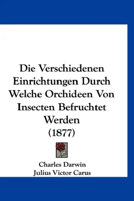 Die Verschiedenen Einrichtungen Durch Welche Orchideen Von Insecten Befruchtet Werden (1877) by Charles Darwin, Julius Victor Carus