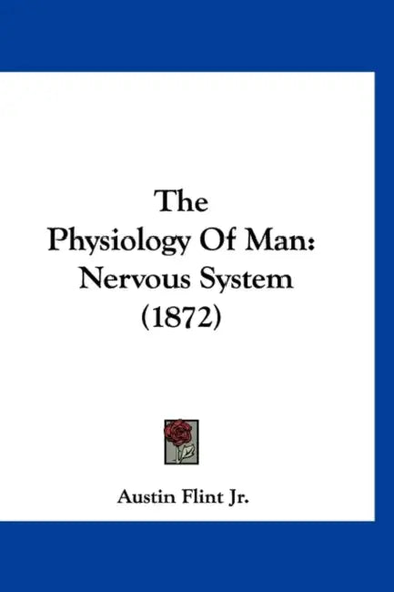 The Physiology Of Man: Nervous System (1872) by Jr. Flint Austin