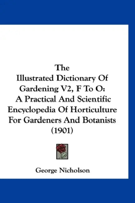 The Illustrated Dictionary Of Gardening V2, F To O: A Practical And Scientific Encyclopedia Of Horticulture For Gardeners And Botanists (1901) by George Nicholson