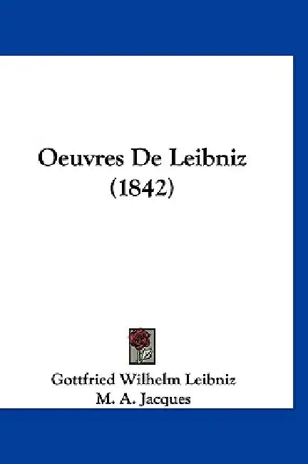 Oeuvres De Leibniz (1842) by Gottfried Wilhelm Leibniz, M. A. Jacques