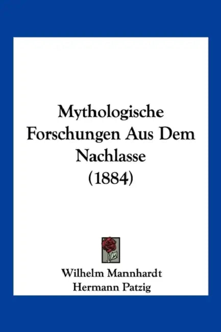 Mythologische Forschungen Aus Dem Nachlasse (1884) by Wilhelm Mannhardt, Hermann Patzig