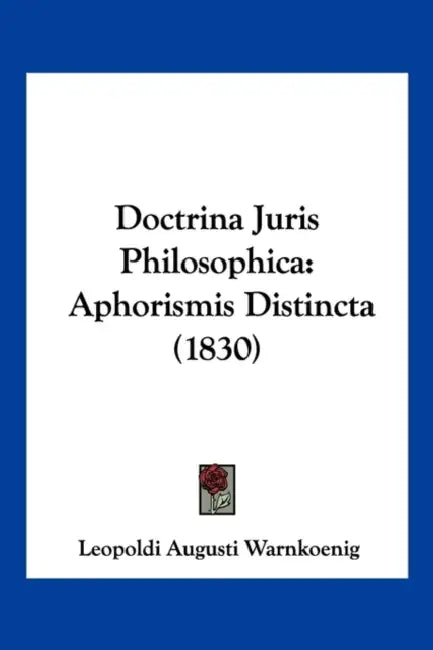 Doctrina Juris Philosophica: Aphorismis Distincta (1830) by Leopold August Warnkonig