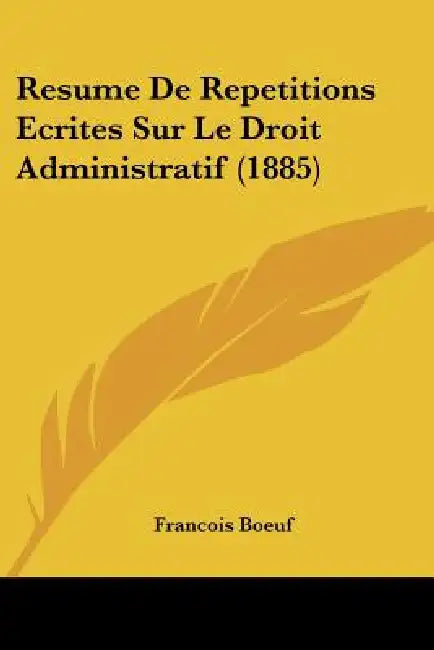 Resume De Repetitions Ecrites Sur Le Droit Administratif (1885) by Francois Boeuf