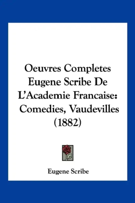 Oeuvres Completes Eugene Scribe De L'Academie Francaise: Comedies, Vaudevilles (1882) by Eugene Scribe