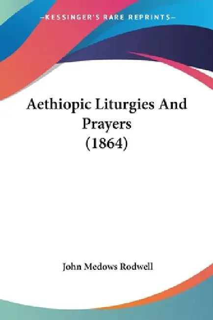 Aethiopic Liturgies And Prayers (1864) by John Medows Rodwell