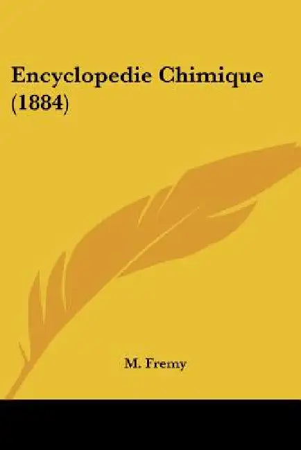 Encyclopedie Chimique (1884) by M. Fremy