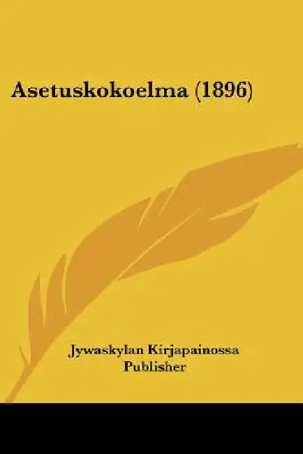 Asetuskokoelma (1896) by Jywaskylan Kirjapainossa Publisher