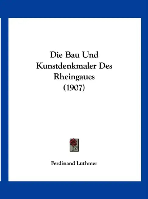Die Bau Und Kunstdenkmaler Des Rheingaues (1907) by Ferdinand Luthmer