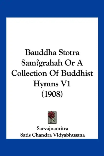 Bauddha Stotra Sam grahah Or A Collection Of Buddhist Hymns V1 (1908) by Sarvajnamitra, Satis Chandra Vidyabhusana
