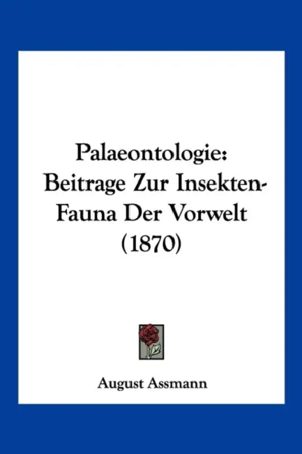 Palaeontologie: Beitrage Zur Insekten-Fauna Der Vorwelt (1870) by August Assmann