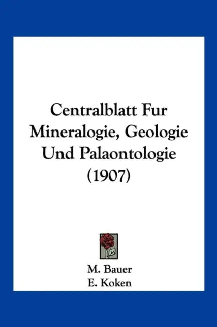 Centralblatt Fur Mineralogie, Geologie Und Palaontologie (1907) by M. Bauer, E. Koken, Th Liebisch