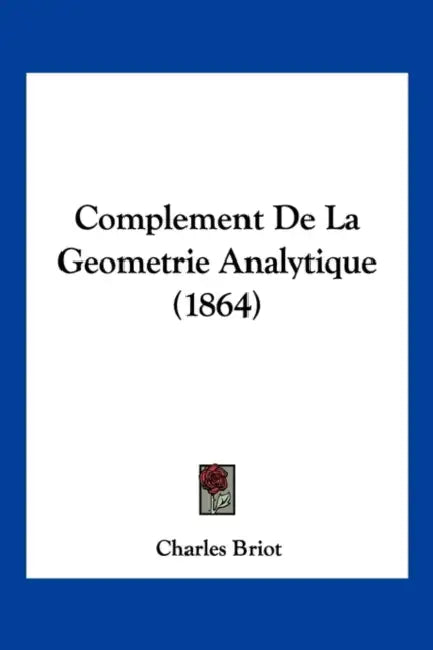 Complement De La Geometrie Analytique (1864) by Charles Briot
