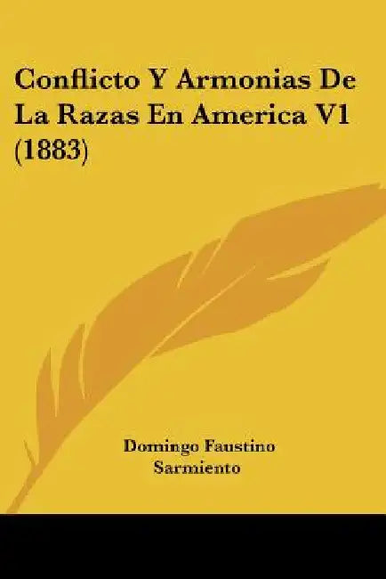 Conflicto Y Armonias De La Razas En America V1 (1883) by Domingo Faustino Sarmiento