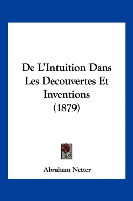 De L'Intuition Dans Les Decouvertes Et Inventions (1879) by Abraham Netter
