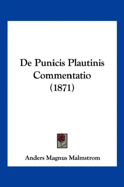 De Punicis Plautinis Commentatio (1871) by Anders Magnus Malmstrom