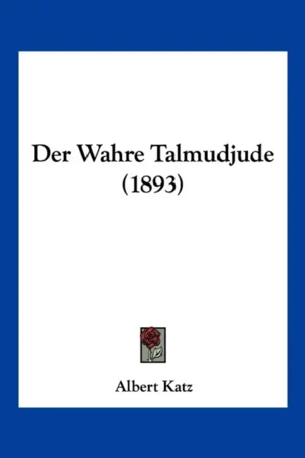 Der Wahre Talmudjude (1893) by Albert Katz
