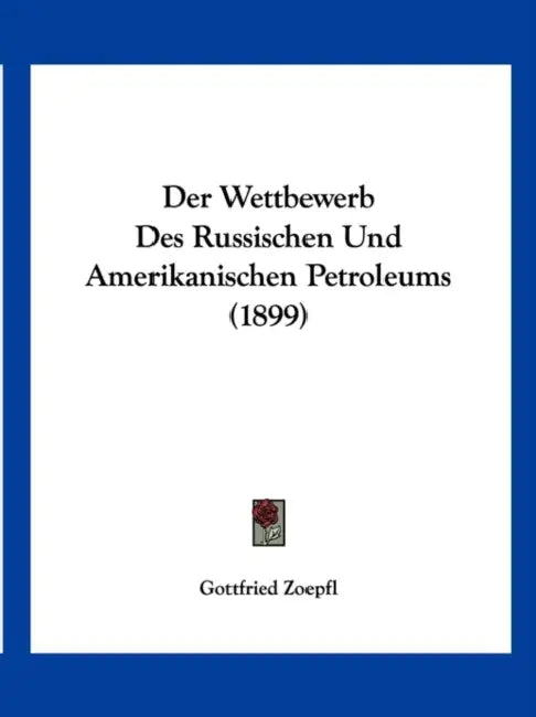 Der Wettbewerb Des Russischen Und Amerikanischen Petroleums (1899) by Gottfried Zoepfl