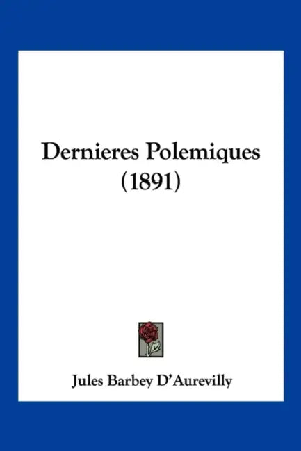 Dernieres Polemiques (1891) by Jules Barbey D'Aurevilly