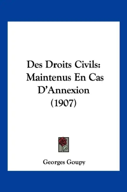 Des Droits Civils: Maintenus En Cas D'Annexion (1907) by Georges Goupy