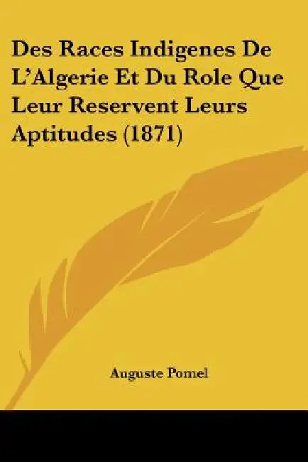 Des Races Indigenes De L'Algerie Et Du Role Que Leur Reservent Leurs Aptitudes (1871) by Auguste Pomel