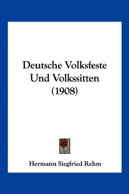 Deutsche Volksfeste Und Volkssitten (1908) by Hermann Siegfried Rehm