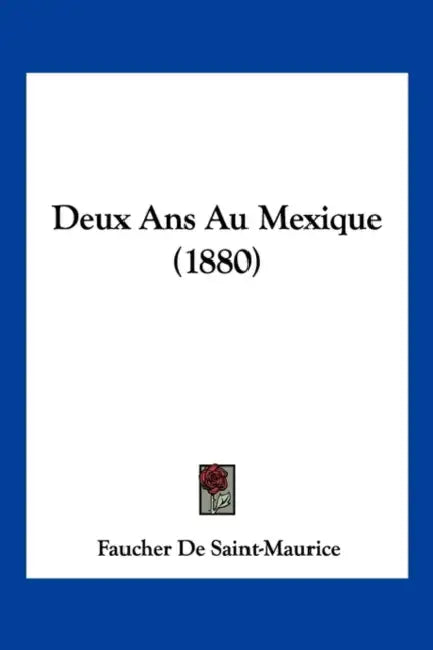 Deux Ans Au Mexique (1880) by Faucher De Saint-Maurice