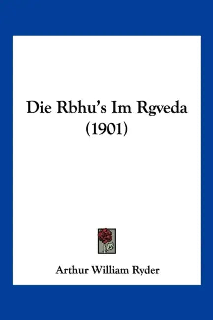 Die Rbhu's Im Rgveda (1901) by Arthur William Ryder