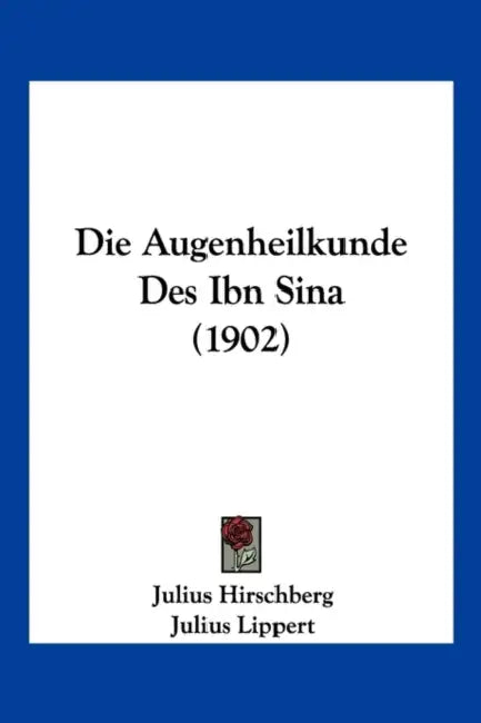 Die Augenheilkunde Des Ibn Sina (1902) by Julius Hirschberg, Julius Lippert