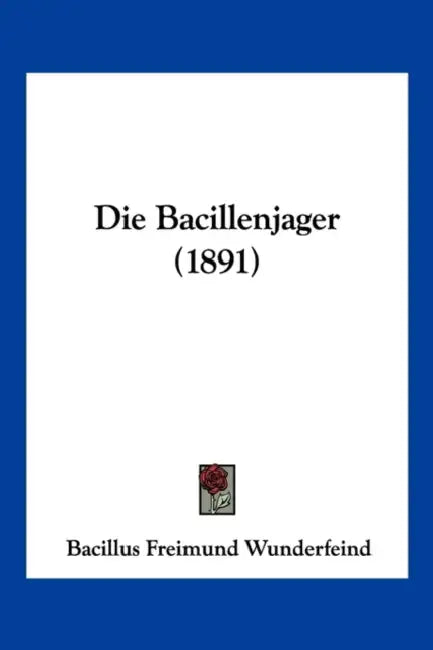 Die Bacillenjager (1891) by Bacillus Freimund Wunderfeind