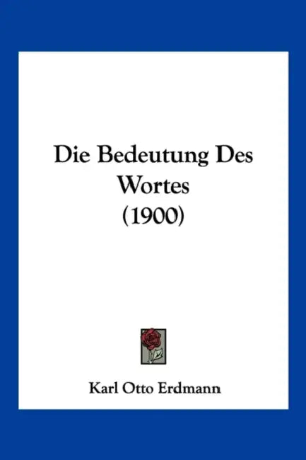 Die Bedeutung Des Wortes (1900) by Karl Otto Erdmann