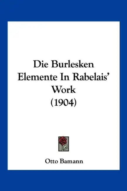 Die Burlesken Elemente In Rabelais' Work (1904) by Otto Bamann
