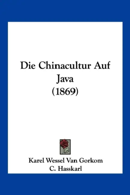 Die Chinacultur Auf Java (1869) by Karel Wessel Van Gorkom, C. Hasskarl