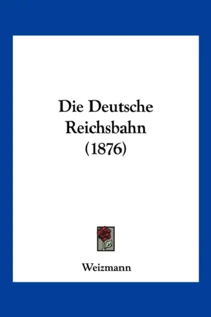 Die Deutsche Reichsbahn (1876) by Weizmann
