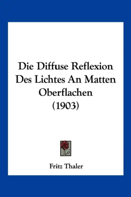 Die Diffuse Reflexion Des Lichtes An Matten Oberflachen (1903) by Fritz Thaler