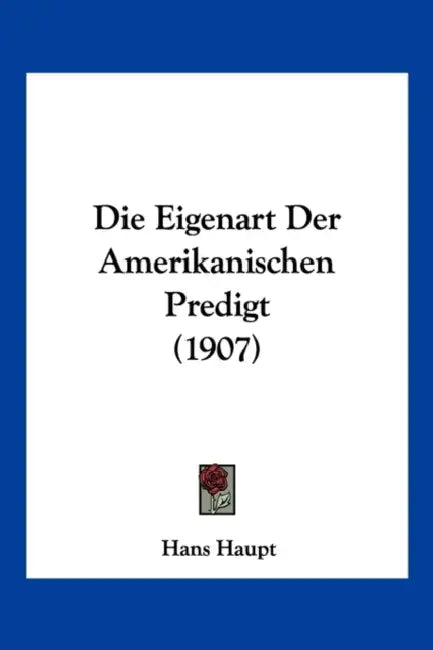 Die Eigenart Der Amerikanischen Predigt (1907) by Hans Haupt