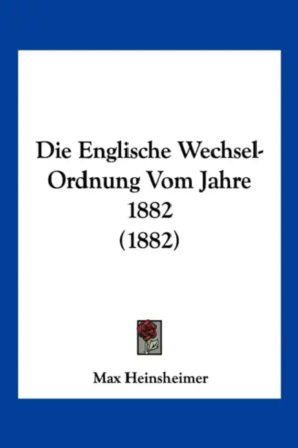 Die Englische Wechsel-Ordnung Vom Jahre 1882 (1882) by Max Heinsheimer