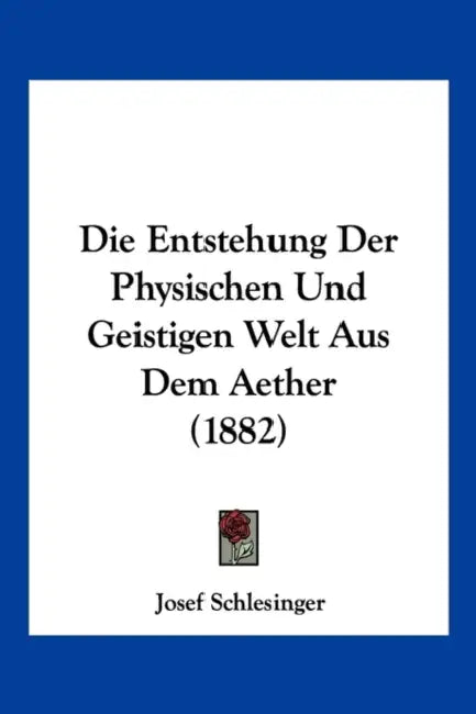 Die Entstehung Der Physischen Und Geistigen Welt Aus Dem Aether (1882) by Josef Schlesinger