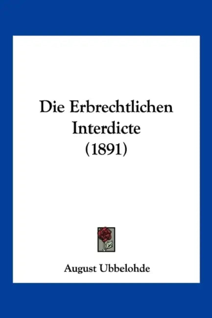 Die Erbrechtlichen Interdicte (1891) by August Ubbelohde