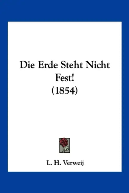 Die Erde Steht Nicht Fest! (1854) by L. H. Verweij