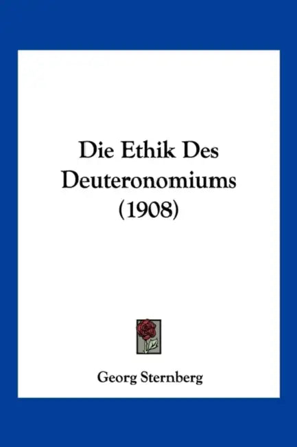 Die Ethik Des Deuteronomiums (1908) by Georg Sternberg