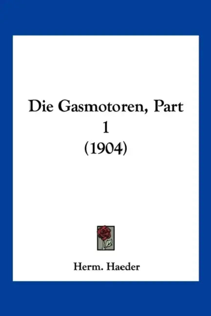 Die Gasmotoren, Part 1 (1904) by Herm Haeder