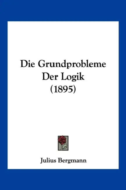 Die Grundprobleme Der Logik (1895) by Julius Bergmann