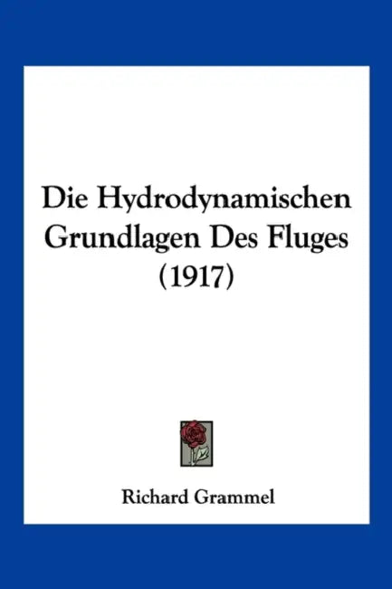 Die Hydrodynamischen Grundlagen Des Fluges (1917) by Richard Grammel