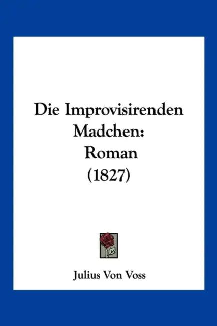 Die Improvisirenden Madchen: Roman (1827) by Julius Von Voss